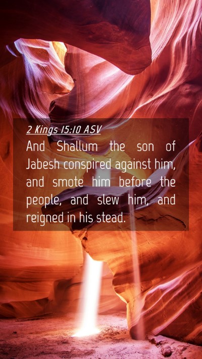 Picture 04 - 2 Kings 15:10 ASV Mobile Phone Wallpaper - And Shallum the son of Jabesh conspired against - Mobile Bible Verse Wallpaper
