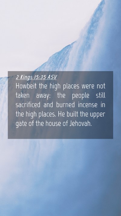 Picture 04 - 2 Kings 15:35 ASV Mobile Phone Wallpaper - Howbeit the high places were not taken away: the - Mobile Bible Verse Wallpaper