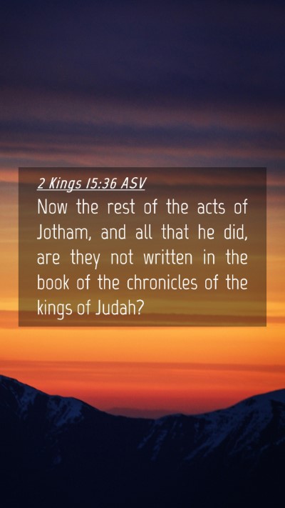 Picture 04 - 2 Kings 15:36 ASV Mobile Phone Wallpaper - Now the rest of the acts of Jotham, and all that - Mobile Bible Verse Wallpaper
