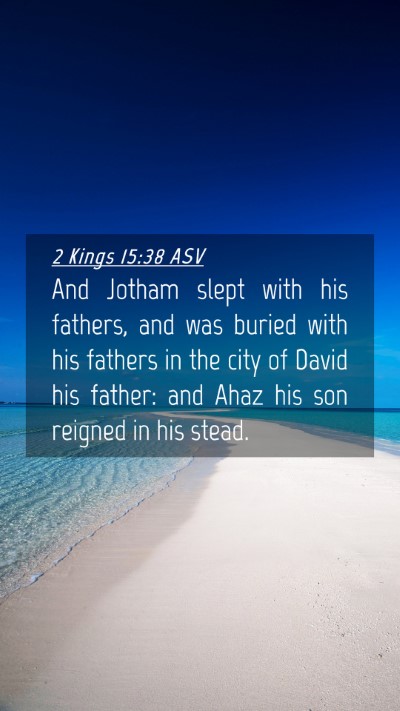 Picture 04 - 2 Kings 15:38 ASV Mobile Phone Wallpaper - And Jotham slept with his fathers, and was buried - Mobile Bible Verse Wallpaper