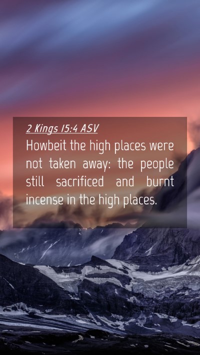 Picture 04 - 2 Kings 15:4 ASV Mobile Phone Wallpaper - Howbeit the high places were not taken away: the - Mobile Bible Verse Wallpaper