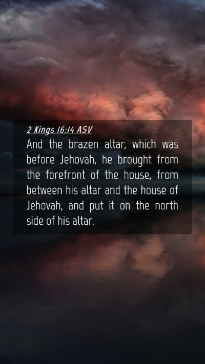Picture 04 - 2 Kings 16:14 ASV Mobile Phone Wallpaper - And the brazen altar, which was before Jehovah, - Mobile Bible Verse Wallpaper