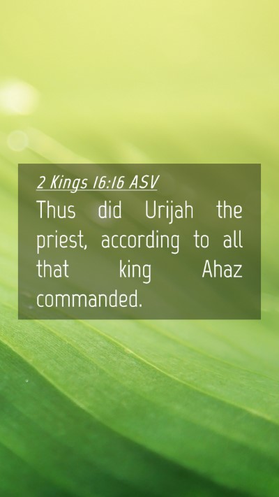 Picture 04 - 2 Kings 16:16 ASV Mobile Phone Wallpaper - Thus did Urijah the priest, according to all that - Mobile Bible Verse Wallpaper
