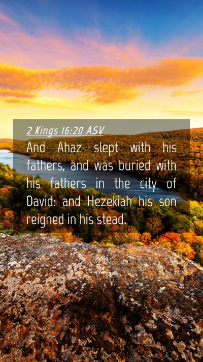 Picture 04 - 2 Kings 16:20 ASV Mobile Phone Wallpaper - And Ahaz slept with his fathers, and was buried - Mobile Bible Verse Wallpaper