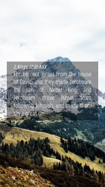 Picture 04 - 2 Kings 17:21 ASV Mobile Phone Wallpaper - For he rent Israel from the house of David; and - Mobile Bible Verse Wallpaper
