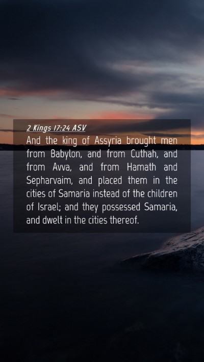 Picture 04 - 2 Kings 17:24 ASV Mobile Phone Wallpaper - And the king of Assyria brought men from Babylon, - Mobile Bible Verse Wallpaper