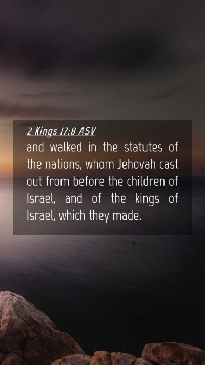 Picture 04 - 2 Kings 17:8 ASV Mobile Phone Wallpaper - and walked in the statutes of the nations, whom - Mobile Bible Verse Wallpaper