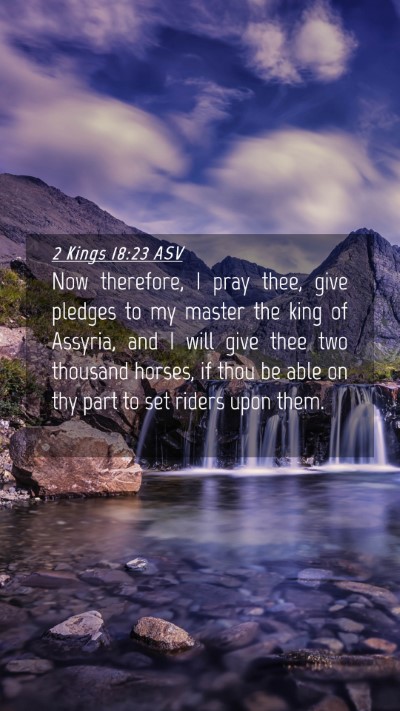 Picture 04 - 2 Kings 18:23 ASV Mobile Phone Wallpaper - Now therefore, I pray thee, give pledges to my - Mobile Bible Verse Wallpaper