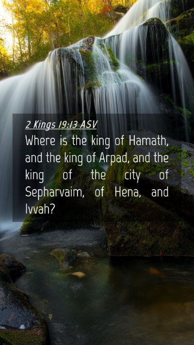 Picture 04 - 2 Kings 19:13 ASV Mobile Phone Wallpaper - Where is the king of Hamath, and the king of - Mobile Bible Verse Wallpaper