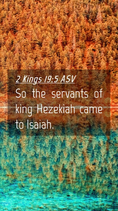 Picture 04 - 2 Kings 19:5 ASV Mobile Phone Wallpaper - So the servants of king Hezekiah came to - Mobile Bible Verse Wallpaper