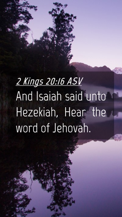 Picture 04 - 2 Kings 20:16 ASV Mobile Phone Wallpaper - And Isaiah said unto Hezekiah, Hear the word of - Mobile Bible Verse Wallpaper