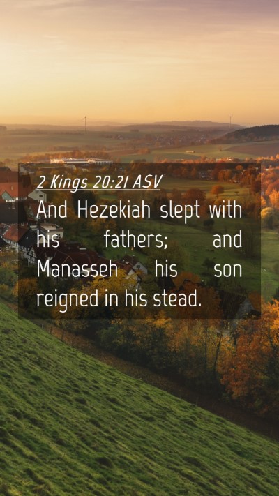 Picture 04 - 2 Kings 20:21 ASV Mobile Phone Wallpaper - And Hezekiah slept with his fathers; and Manasseh - Mobile Bible Verse Wallpaper