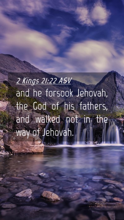 Picture 04 - 2 Kings 21:22 ASV Mobile Phone Wallpaper - and he forsook Jehovah, the God of his fathers, - Mobile Bible Verse Wallpaper