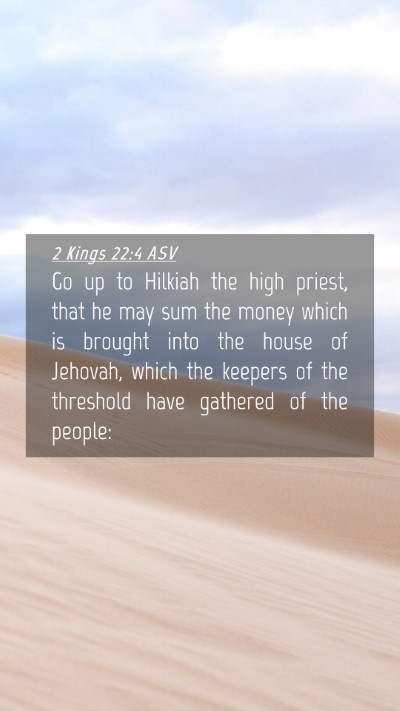 Picture 04 - 2 Kings 22:4 ASV Mobile Phone Wallpaper - Go up to Hilkiah the high priest, that he may sum - Mobile Bible Verse Wallpaper