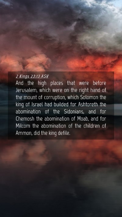 Picture 04 - 2 Kings 23:13 ASV Mobile Phone Wallpaper - And the high places that were before Jerusalem, - Mobile Bible Verse Wallpaper