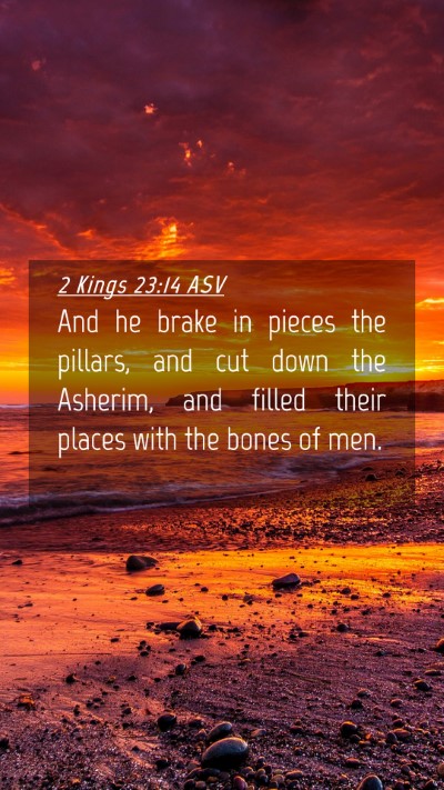 Picture 04 - 2 Kings 23:14 ASV Mobile Phone Wallpaper - And he brake in pieces the pillars, and cut down - Mobile Bible Verse Wallpaper