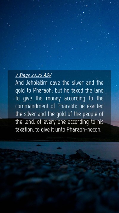 Picture 04 - 2 Kings 23:35 ASV Mobile Phone Wallpaper - And Jehoiakim gave the silver and the gold to - Mobile Bible Verse Wallpaper