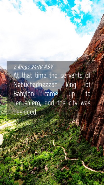 Picture 04 - 2 Kings 24:10 ASV Mobile Phone Wallpaper - At that time the servants of Nebuchadnezzar king - Mobile Bible Verse Wallpaper