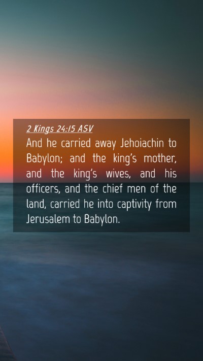 Picture 04 - 2 Kings 24:15 ASV Mobile Phone Wallpaper - And he carried away Jehoiachin to Babylon; and - Mobile Bible Verse Wallpaper