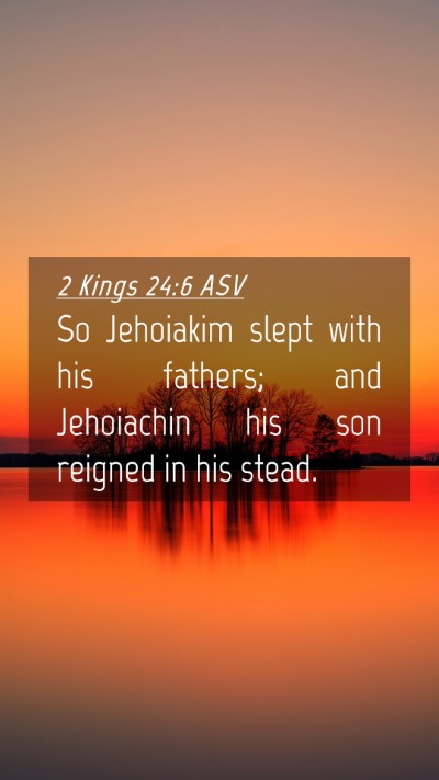 Picture 04 - 2 Kings 24:6 ASV Mobile Phone Wallpaper - So Jehoiakim slept with his fathers; and - Mobile Bible Verse Wallpaper