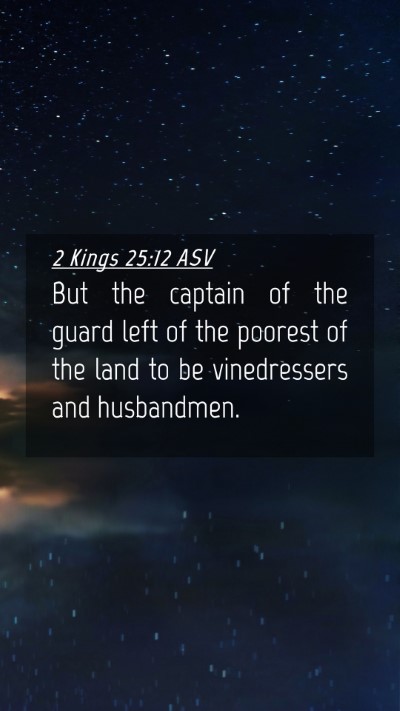 Picture 04 - 2 Kings 25:12 ASV Mobile Phone Wallpaper - But the captain of the guard left of the poorest - Mobile Bible Verse Wallpaper