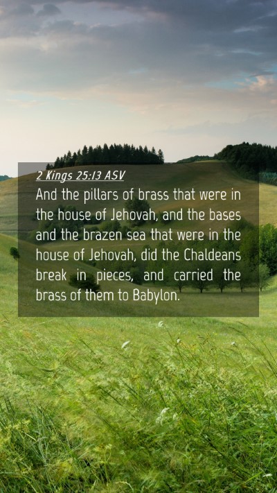 Picture 04 - 2 Kings 25:13 ASV Mobile Phone Wallpaper - And the pillars of brass that were in the house - Mobile Bible Verse Wallpaper