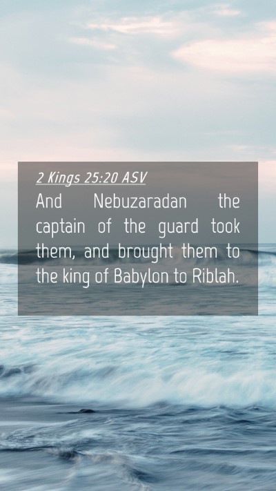 Picture 04 - 2 Kings 25:20 ASV Mobile Phone Wallpaper - And Nebuzaradan the captain of the guard took - Mobile Bible Verse Wallpaper