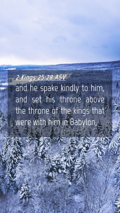 Picture 04 - 2 Kings 25:28 ASV Mobile Phone Wallpaper - and he spake kindly to him, and set his throne - Mobile Bible Verse Wallpaper