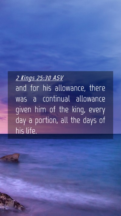 Picture 04 - 2 Kings 25:30 ASV Mobile Phone Wallpaper - and for his allowance, there was a continual - Mobile Bible Verse Wallpaper