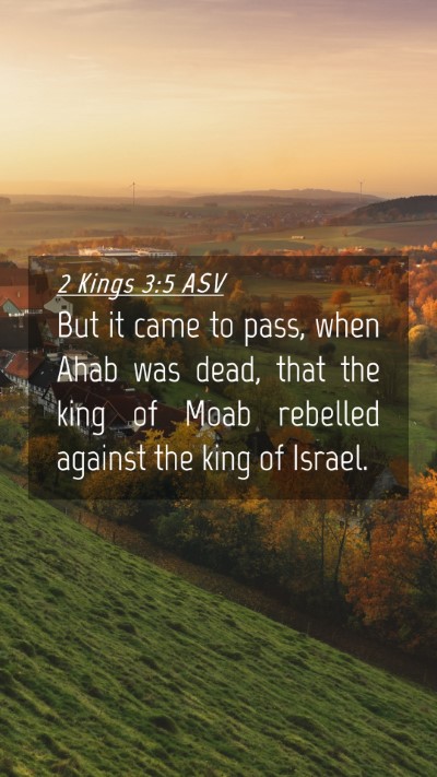 Picture 04 - 2 Kings 3:5 ASV Mobile Phone Wallpaper - But it came to pass, when Ahab was dead, that the - Mobile Bible Verse Wallpaper