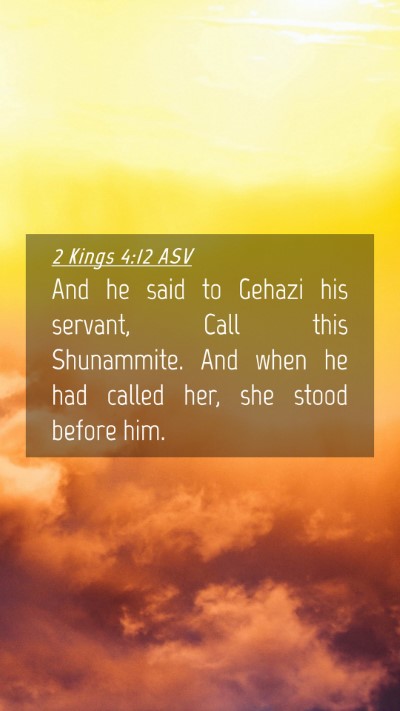 Picture 04 - 2 Kings 4:12 ASV Mobile Phone Wallpaper - And he said to Gehazi his servant, Call this - Mobile Bible Verse Wallpaper