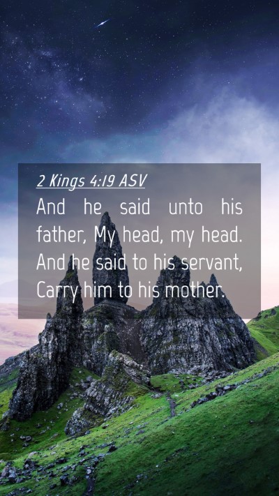 Picture 04 - 2 Kings 4:19 ASV Mobile Phone Wallpaper - And he said unto his father, My head, my head. - Mobile Bible Verse Wallpaper