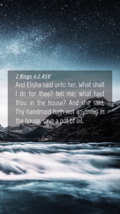 Picture 04 - 2 Kings 4:2 ASV Mobile Phone Wallpaper - And Elisha said unto her, What shall I do for - Mobile Bible Verse Wallpaper
