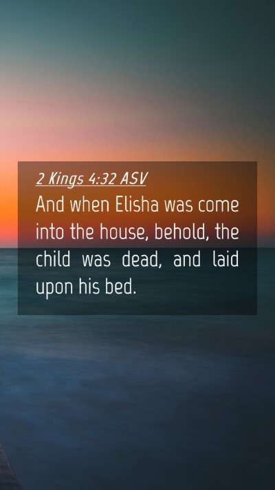 Picture 04 - 2 Kings 4:32 ASV Mobile Phone Wallpaper - And when Elisha was come into the house, behold, - Mobile Bible Verse Wallpaper