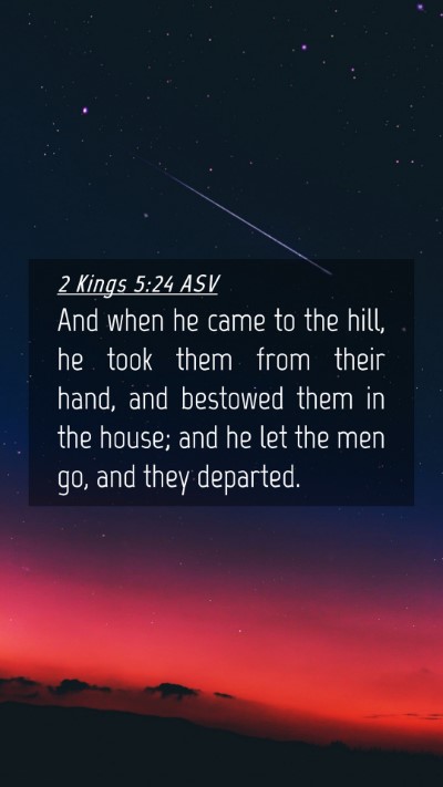 Picture 04 - 2 Kings 5:24 ASV Mobile Phone Wallpaper - And when he came to the hill, he took them from - Mobile Bible Verse Wallpaper