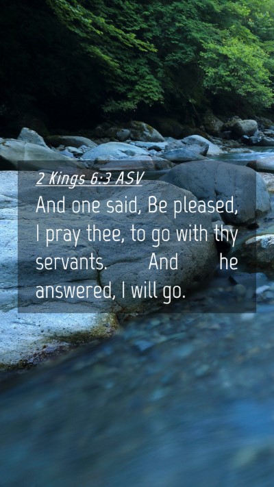 Picture 04 - 2 Kings 6:3 ASV Mobile Phone Wallpaper - And one said, Be pleased, I pray thee, to go with - Mobile Bible Verse Wallpaper