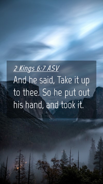 Picture 04 - 2 Kings 6:7 ASV Mobile Phone Wallpaper - And he said, Take it up to thee. So he put out - Mobile Bible Verse Wallpaper
