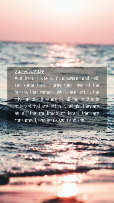 Picture 04 - 2 Kings 7:13 ASV Mobile Phone Wallpaper - And one of his servants answered and said, Let - Mobile Bible Verse Wallpaper