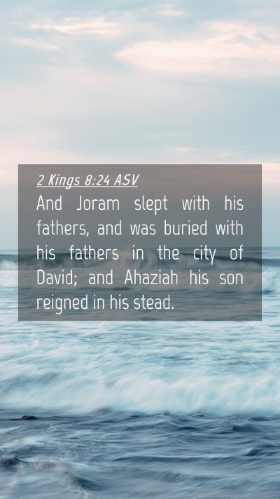 Picture 04 - 2 Kings 8:24 ASV Mobile Phone Wallpaper - And Joram slept with his fathers, and was buried - Mobile Bible Verse Wallpaper