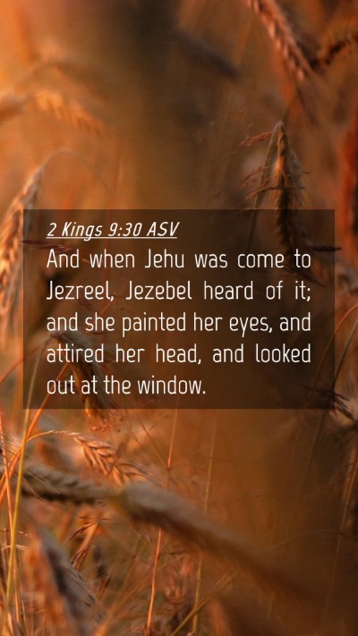Picture 04 - 2 Kings 9:30 ASV Mobile Phone Wallpaper - And when Jehu was come to Jezreel, Jezebel heard - Mobile Bible Verse Wallpaper