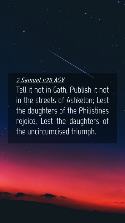 Picture 04 - 2 Samuel 1:20 ASV Mobile Phone Wallpaper - Tell it not in Gath, Publish it not in the - Mobile Bible Verse Wallpaper