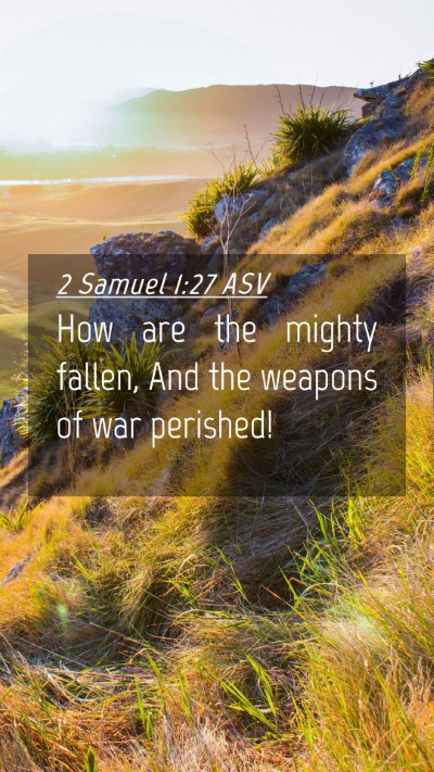 Picture 04 - 2 Samuel 1:27 ASV Mobile Phone Wallpaper - How are the mighty fallen, And the weapons of war - Mobile Bible Verse Wallpaper