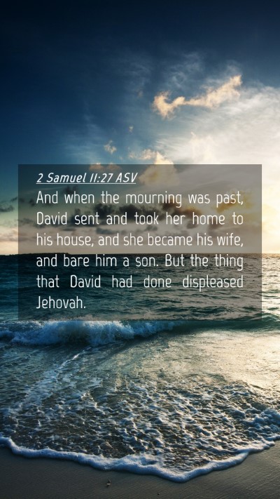 Picture 04 - 2 Samuel 11:27 ASV Mobile Phone Wallpaper - And when the mourning was past, David sent and - Mobile Bible Verse Wallpaper
