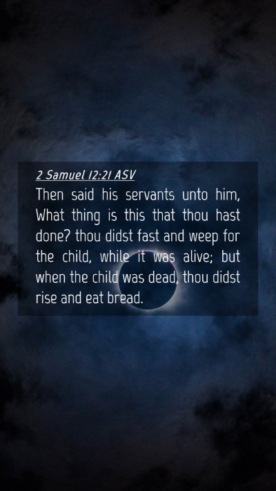 Picture 04 - 2 Samuel 12:21 ASV Mobile Phone Wallpaper - Then said his servants unto him, What thing is - Mobile Bible Verse Wallpaper