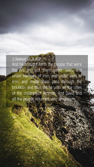 Picture 04 - 2 Samuel 12:31 ASV Mobile Phone Wallpaper - And he brought forth the people that were - Mobile Bible Verse Wallpaper