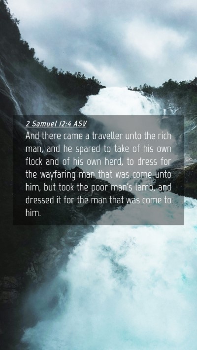 Picture 04 - 2 Samuel 12:4 ASV Mobile Phone Wallpaper - And there came a traveller unto the rich man, and - Mobile Bible Verse Wallpaper