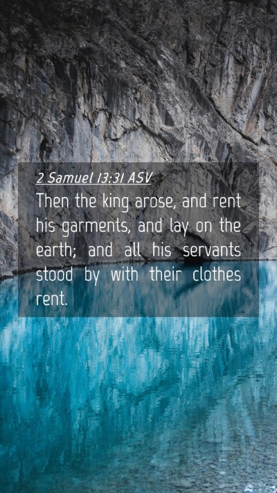 Picture 04 - 2 Samuel 13:31 ASV Mobile Phone Wallpaper - Then the king arose, and rent his garments, and - Mobile Bible Verse Wallpaper