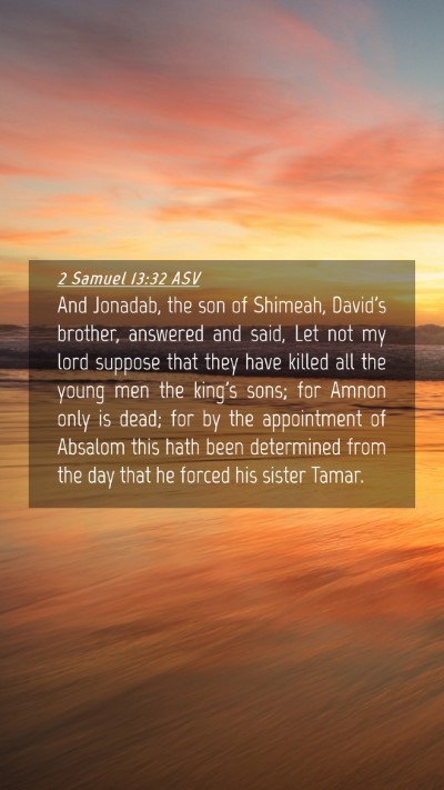 Picture 04 - 2 Samuel 13:32 ASV Mobile Phone Wallpaper - And Jonadab, the son of Shimeah, David's brother, - Mobile Bible Verse Wallpaper