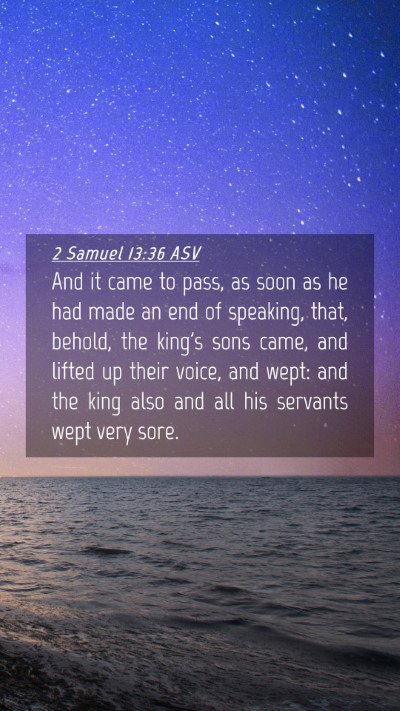 Picture 04 - 2 Samuel 13:36 ASV Mobile Phone Wallpaper - And it came to pass, as soon as he had made an - Mobile Bible Verse Wallpaper