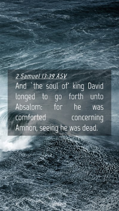 Picture 04 - 2 Samuel 13:39 ASV Mobile Phone Wallpaper - And `the soul of' king David longed to go forth - Mobile Bible Verse Wallpaper